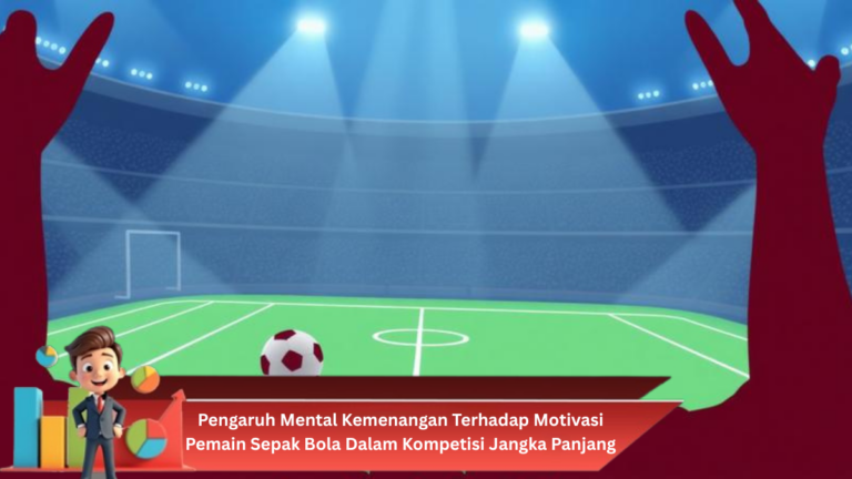 Pengaruh Mental Kemenangan Terhadap Motivasi Pemain Sepak Bola Dalam Kompetisi Jangka Panjang