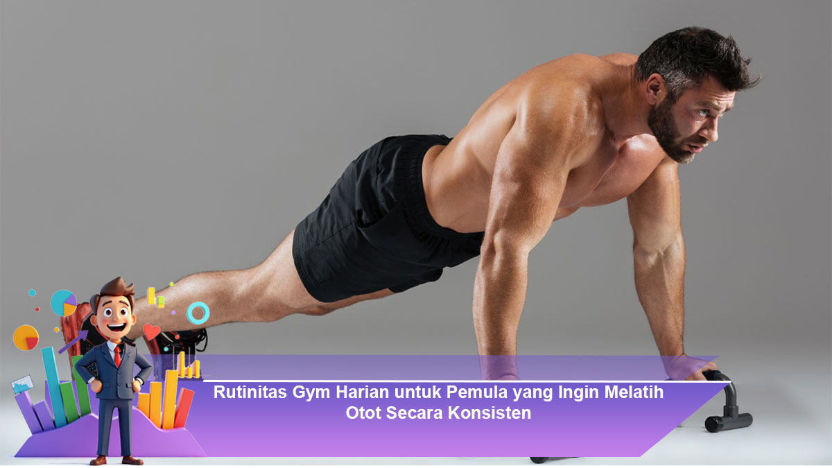 Rutinitas-Gym-Harian-untuk-Pemula-yang-Ingin-Melatih-Otot-Secara-Konsisten