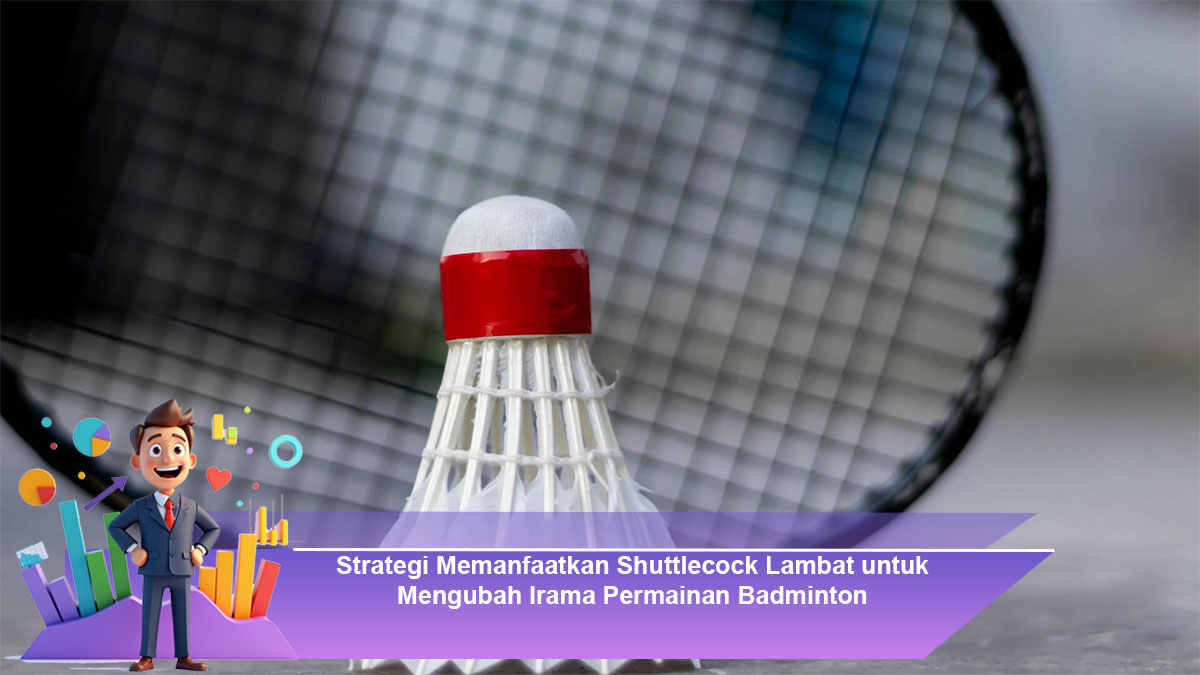 Strategi-Memanfaatkan-Shuttlecock-Lambat-untuk-Mengubah-Irama-Permainan-Badminton