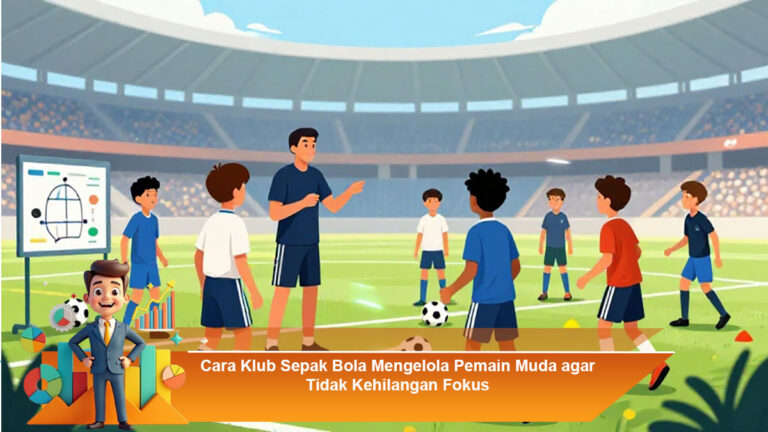 Cara-Klub-Sepak-Bola-Mengelola-Pemain-Muda-agar-Tidak-Kehilangan-Fokus