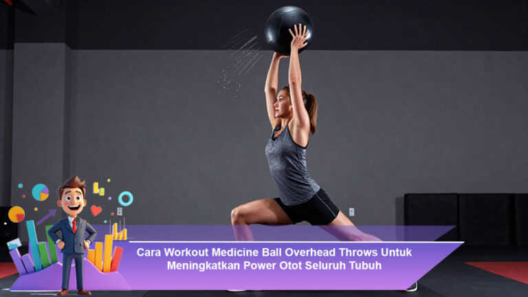 Cara-Workout-Medicine-Ball-Overhead-Throws-Untuk-Meningkatkan-Power-Otot-Seluruh-Tubuh
